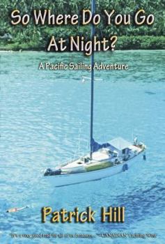 Paperback So Where Do You Go at Night?: A Sailing Adventure to the South Seas and Alaska Book