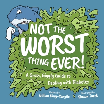 Paperback Not The Worst Thing Ever!: A Gross, Giggly Guide to Dealing with Diabetes Book