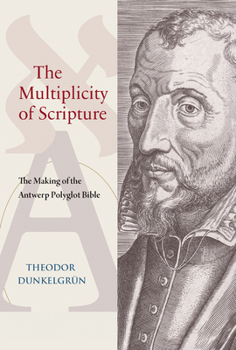 Hardcover The Multiplicity of Scripture: The Making of the Antwerp Polyglot Bible Book
