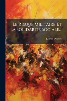Paperback Le Risque Militaire Et La Solidarité Sociale... [French] Book