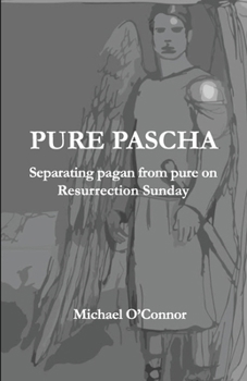Paperback Pure Pascha: Separating Pagan from Pure on Resurrection Sunday Book