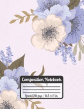 Paperback Composition Notebook: FLOWERS: Blue & White Beautiful Journal - Flower Gifts For Her - Ideal For Students Book