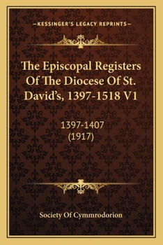 The Episcopal Registers Of The Diocese Of St. David's, 1397-1518 V1: 1397-1407