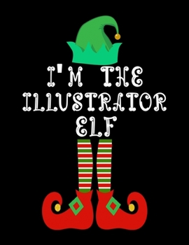 Paperback I'm the Illustrator Elf: Illustrator Notebook Journal 8.5 x 11 size 120 Pages Gifts Book