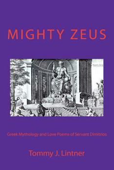 Paperback Mighty Zeus: Greek Mythology and Love Poems of Servant Dimitrios Book