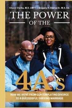 Paperback The Power of the 4A's: How We Went from Contemplating Divorce to a Successful Thriving Marriage Book