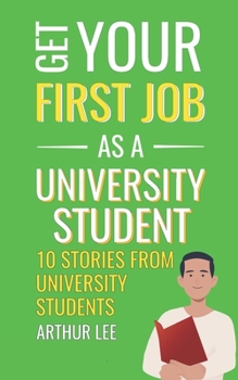 Paperback Get Your First Job as a University Student: Experience and Inspiration from Successful Job Seekers Book