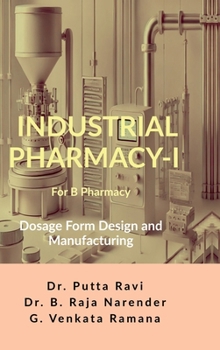 Industrial Pharmacy - I for B Pharmacy: Dosage Form Design and Manufacturing