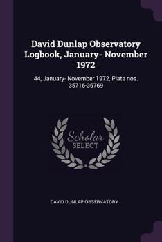 Paperback David Dunlap Observatory Logbook, January- November 1972: 44, January- November 1972, Plate nos. 35716-36769 Book