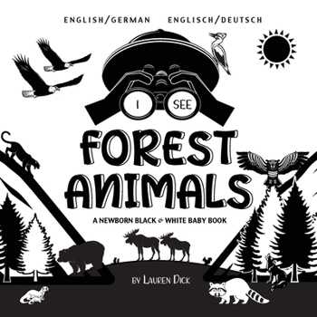 Paperback I See Forest Animals: Bilingual (English / German) (Englisch / Deutsch) A Newborn Black & White Baby Book (High-Contrast Design & Patterns) [German] [Large Print] Book