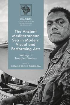 Paperback The Ancient Mediterranean Sea in Modern Visual and Performing Arts: Sailing in Troubled Waters Book