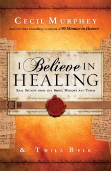 Paperback I Believe in Healing: Real Stories from the Bible, History and Today Book