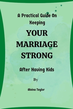 Paperback A Practical Guide On Keeping Your Marriage Strong After Having Kids Book