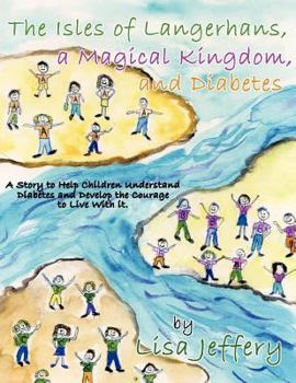 Paperback The Isles of Langerhans, a Magical Kingdom, and Diabetes: A Story to Help Children Understand Diabetes and Develop the Courage to Live with It. Book
