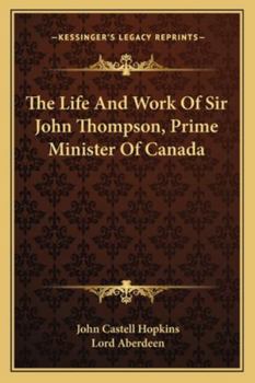 Paperback The Life and Work of Sir John Thompson, Prime Minister of Canada Book