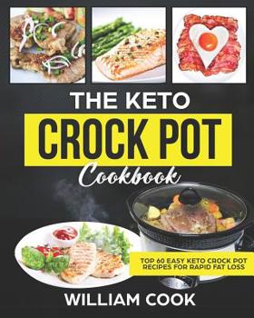 Paperback The Keto Crock Pot Cookbook: Top 60 Easy Keto Crock Pot Recipes For Rapid Fat Loss Book