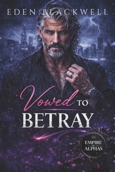 Vowed to Betray: An Arranged Marriage Billionaire Romance (Empire of Alphas Series - Brutal & Ruthless)