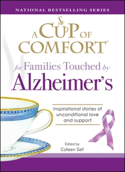 Paperback A Cup of Comfort for Families Touched by Alzheimer's: Inspirational Stories of Unconditional Love and Support Book