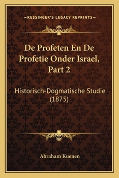 Paperback De Profeten En De Profetie Onder Israel, Part 2: Historisch-Dogmatische Studie (1875) [Dutch] Book