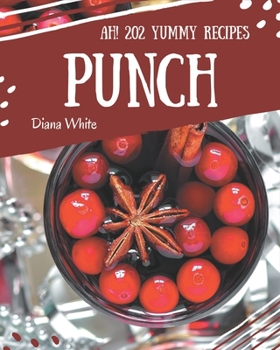 Paperback Ah! 202 Yummy Punch Recipes: Welcome to Yummy Punch Cookbook Book