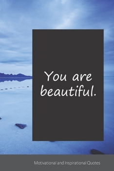 You are beautiful.: Motivational, Inspirational and Uplifting Notebook / Journal / Diary - 6 x 9 inches (15,24 x 22,86 cm), 150 pages.