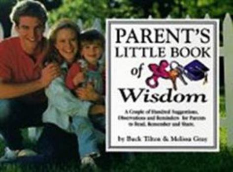 Paperback Parent's Little Book of Wisdom: A Couple Hundred Suggestions, Observations and Reminders for Parents to Read, Remember and Share Book