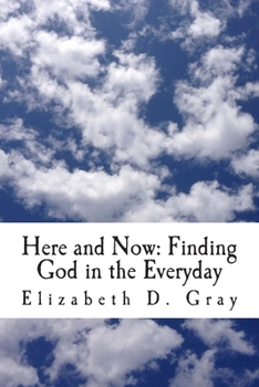 Paperback Here and Now: Finding God in the Everyday Book