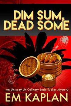 Dim Sum, Dead Some - Book #2 of the Josie Tucker Mysteries