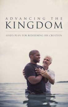 Paperback Advancing the Kingdom: God's Plan for Redeeming His Creation Book