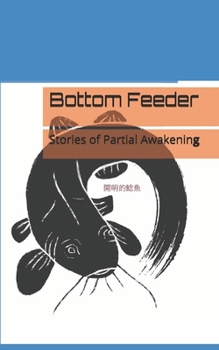 Paperback Bottom Feeder: Stories of Partial Awakening Book