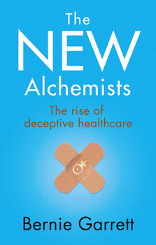 Paperback The New Alchemists: The Rise of Deceptive Healthcare Book