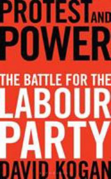 Hardcover Protest and Power: The Battle for the Labour Party Book