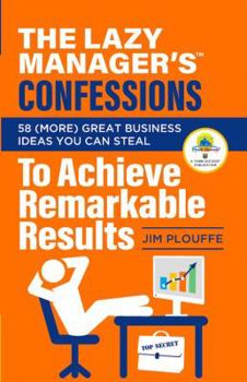 Paperback The Lazy Manager’s Confessions: 58 (More) Great Business Ideas You Can Steal to Achieve Remarkable Results Book