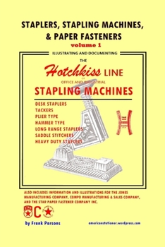 Paperback Staplers, Stapling Machines, & Paper Fasteners Volume 1: Illustrating and Documenting the Hotchkiss Line of Office and Industrial Stapling Machines Book