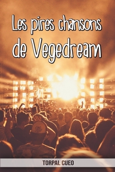 Les pires chansons de Vegedream: Carnet fantaisie pour les fans du chanteur. Une idée cadeau originale pour une blague d’anniversaire sympa à homme, ... la description ci-dessous) (French Edition)