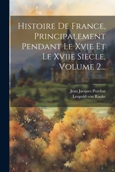 Paperback Histoire De France, Principalement Pendant Le Xvie Et Le Xviie Siècle, Volume 2... [French] Book