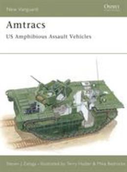 Amtracs US Amphibious Assault Vehicles (New Vanguard) - Book #45 of the Osprey Vanguard