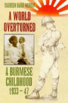 Hardcover A World Overturned: A Burmese Childhood 1933-47 Book