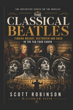 Paperback The Classical Beatles: Finding Mozart, Beethoven and Bach in the Fab Four Canon Book
