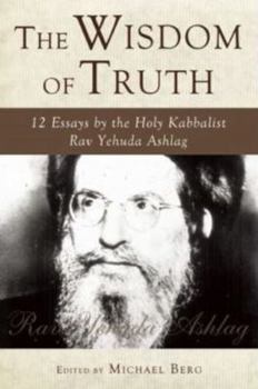 Hardcover The Wisdom of Truth: 12 Essays by the Holy Kabbalist Rav Yehuda Ashlag Book