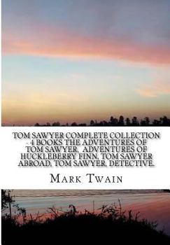 Paperback Tom Sawyer Complete Collection - 4 Books the Adventures of Tom Sawyer, Adventures of Huckleberry Finn, Tom Sawyer Abroad, Tom Sawyer, Detective. Book