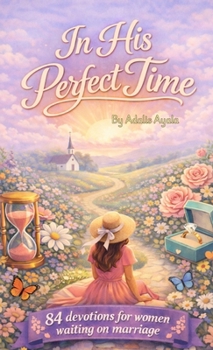 Hardcover In His Perfect Time: 84 Devotions For Women Waiting On Marriage Book