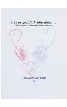 Paperback Wie es geschah und dann ...: Der erotischste Liebesroman des Jahrzehnts [German] Book