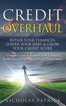 Paperback Credit Overhaul: Repair Your Finances, Lower Your Debt & Grow Your Credit Score Book