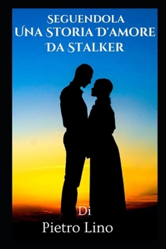 Seguendola: Una Storia D'amore Da Stalker