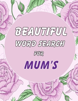 Paperback Beautiful Word Search for Mum's: Puzzle Book With Beautiful Cover. Great Gift Idea for Women! Including Solutions. Book