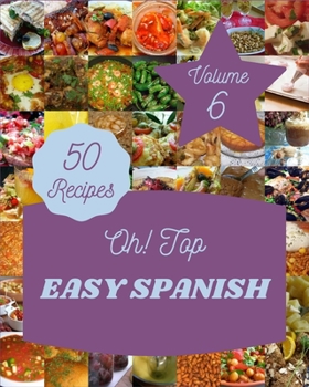Paperback Oh! Top 50 Easy Spanish Recipes Volume 6: Keep Calm and Try Easy Spanish Cookbook Book
