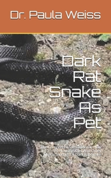 Paperback Dark Rat Snake As Pet: The Comprehensive Guide On How To Housing, Diet And Other Characteristics Of Dark Rat Snake Book