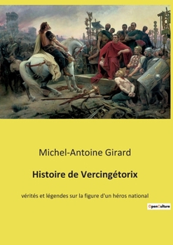Paperback Histoire de Vercingétorix: vérités et légendes sur la figure d'un héros national [French] Book