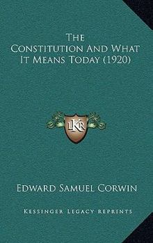 Hardcover The Constitution and What It Means Today (1920) Book